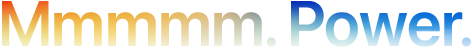 Headline "Mmmmm. Power." spelled with 5 Ms, orange to blue gradient